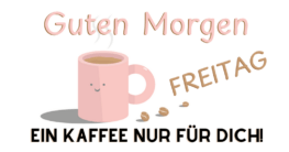 Guten Morgen Freitag mit Kaffeetasse