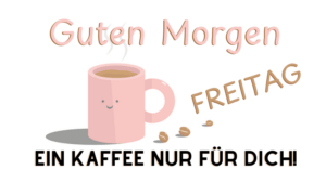 Guten Morgen Freitag mit Kaffeetasse