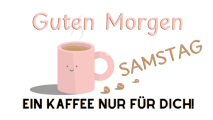 Guten Morgen Samstag Kaffee